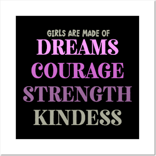 Girls Are Made Of Dreams, Courage, Strength, Kindness. Posters and Art